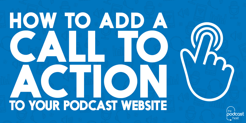 How-to-add-a-Call-to-Action-to-Your-Podcast-Website