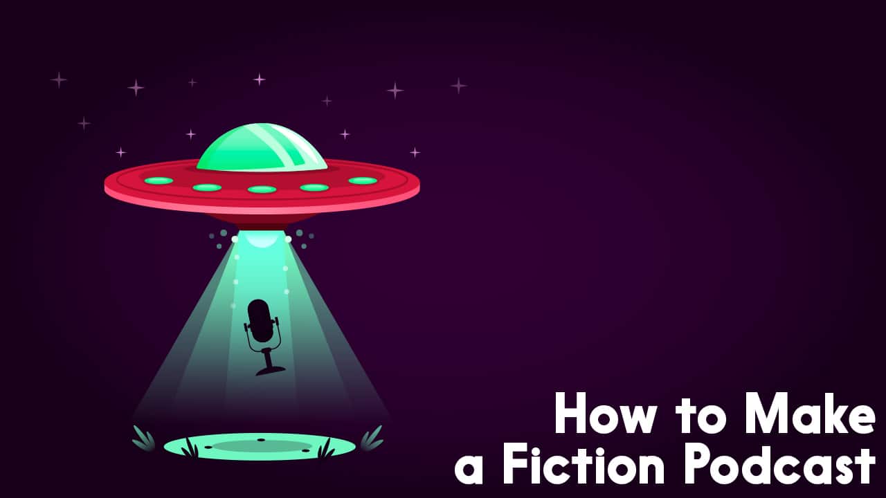 how to make a fiction podcast