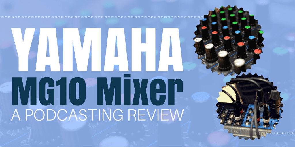 Yamaha MG10 Mixer | A Podcasting Review