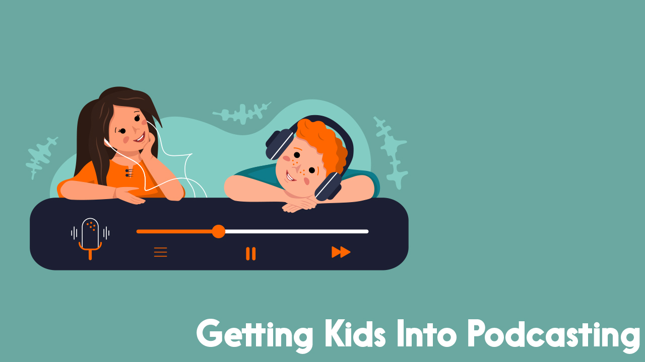 getting kids into podcasting