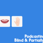 podcasting for blind