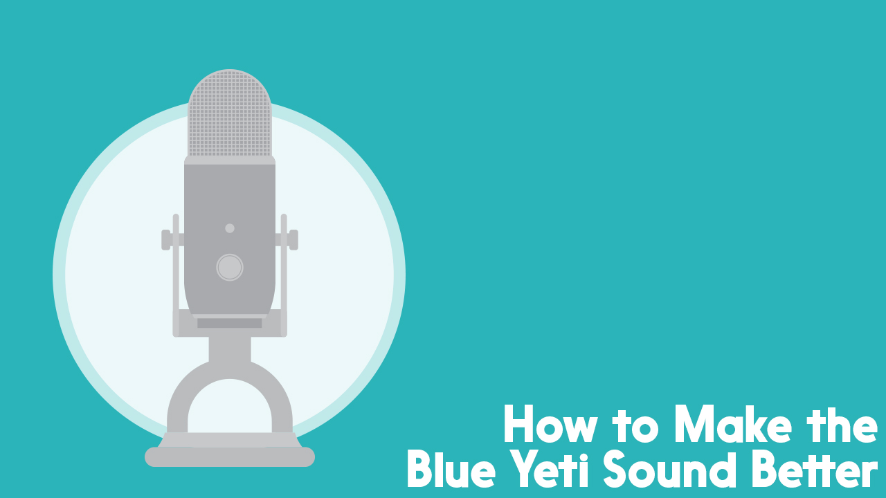 how do you make the yeti sound better