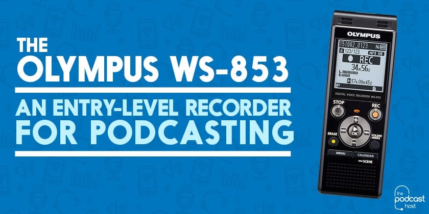 misdrijf bereiken Verdorren The Olympus WS-853 | An Entry-Level Recorder for Podcasting