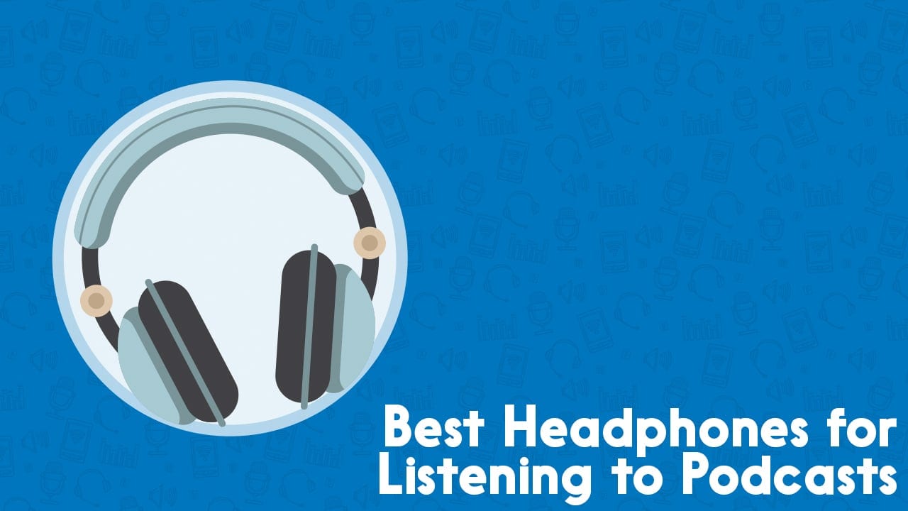 best headphones for listening to podcasts