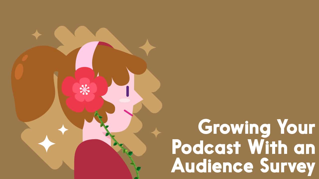 Growing your podcast with an audience survey