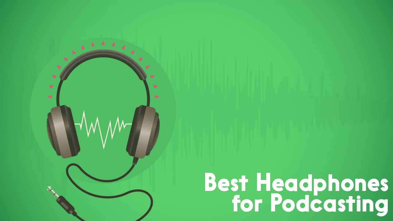 best headphones for podcasting