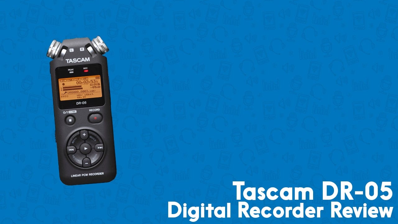 Tascam DR-05 Review | A Quality, Affordable Audio Recorder