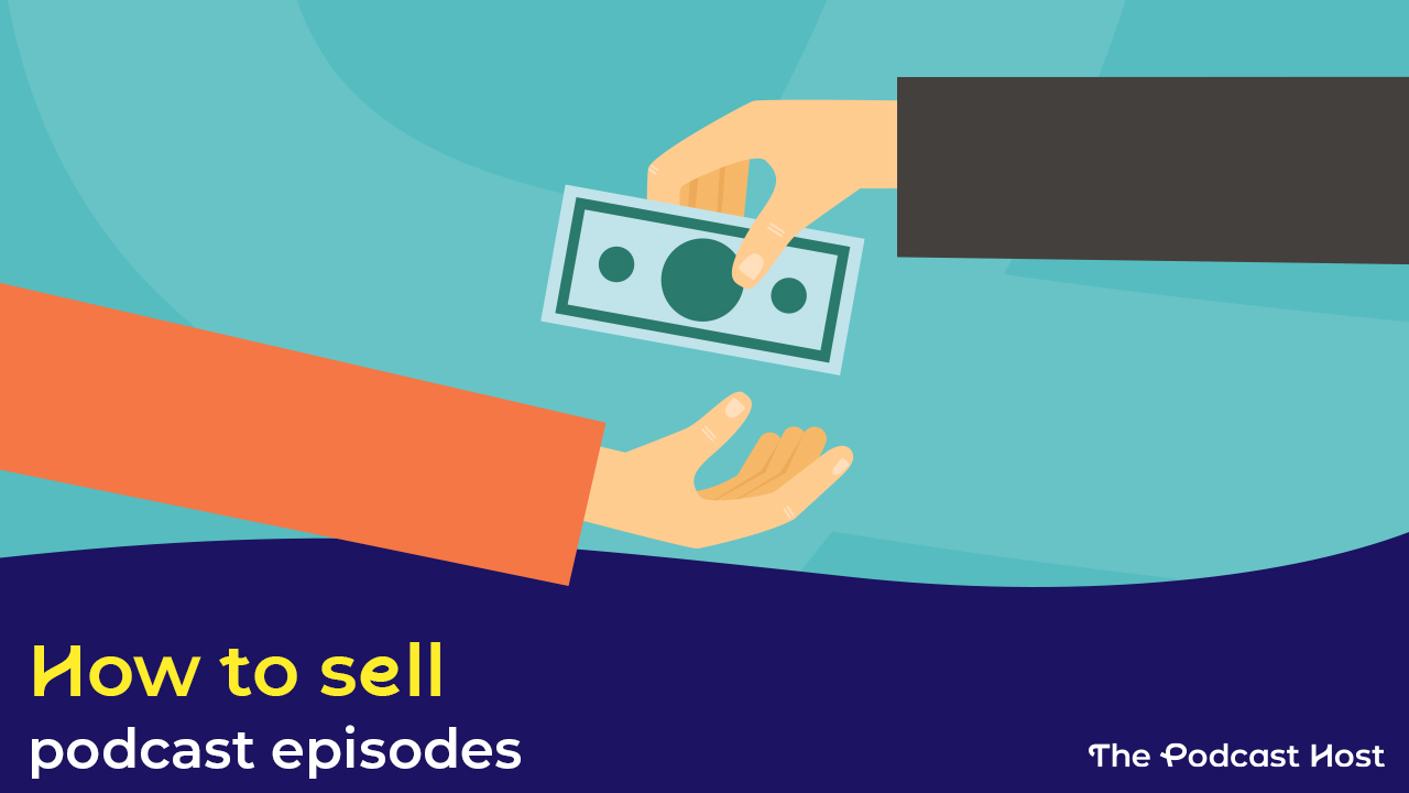 how to sell podcast episodes