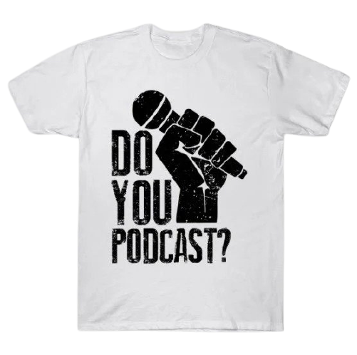 Thumbnail for item called: 'Do You Podcast? T-Shirt'