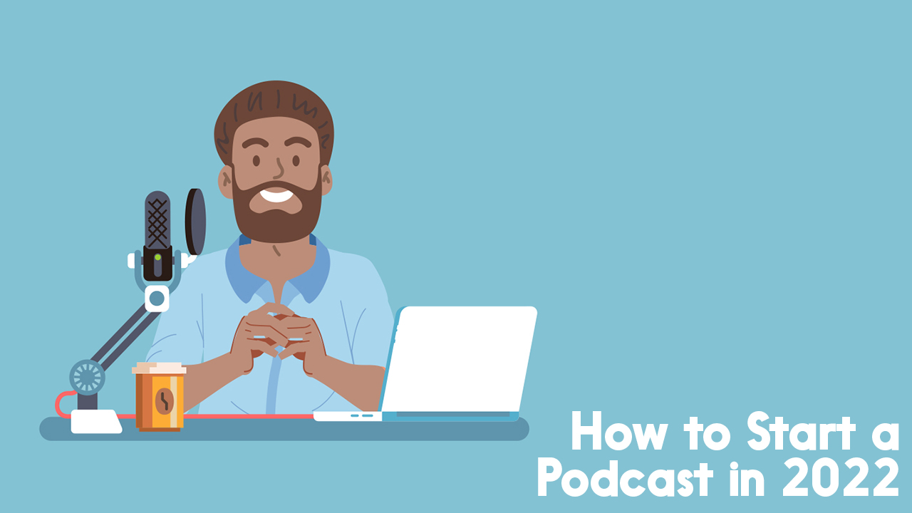how to start a podcast 2022