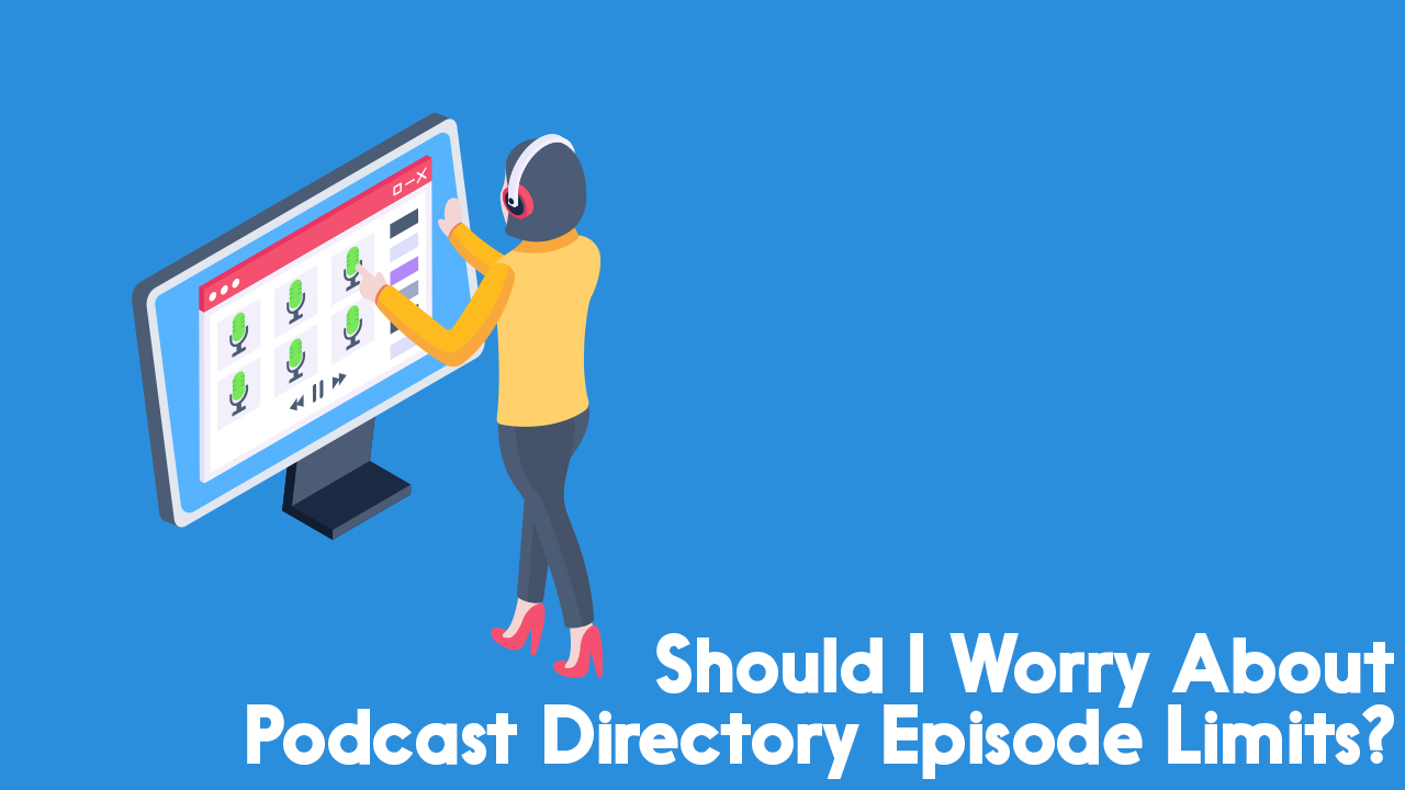 podcast directory episode limits