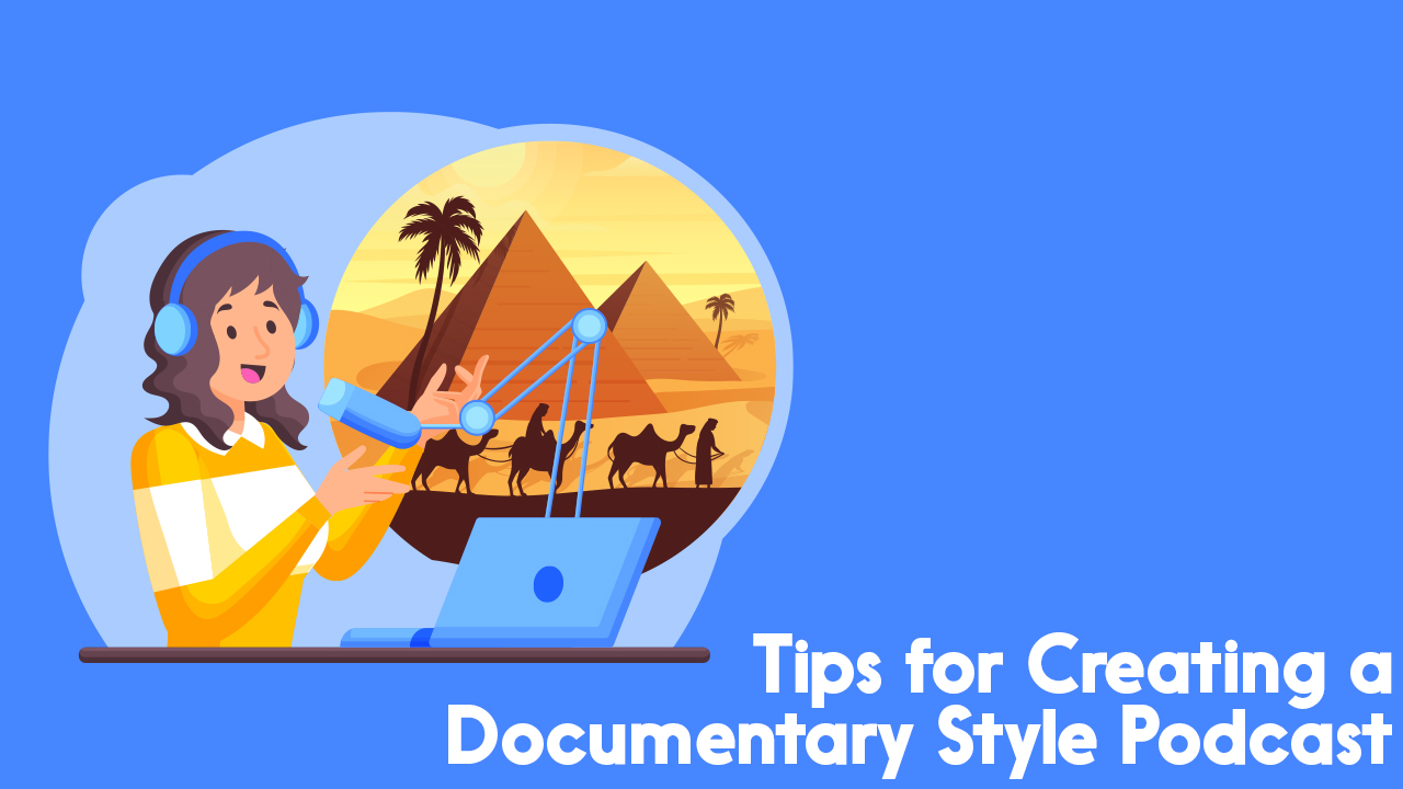 tips for creating a documentary-style podcast