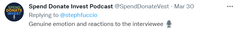 tweet from Spend Donate Invest Podcast @spenddonatevest mar 30 replying to @stephfuccio, "Genuine emotion and reactions to the interviewee"