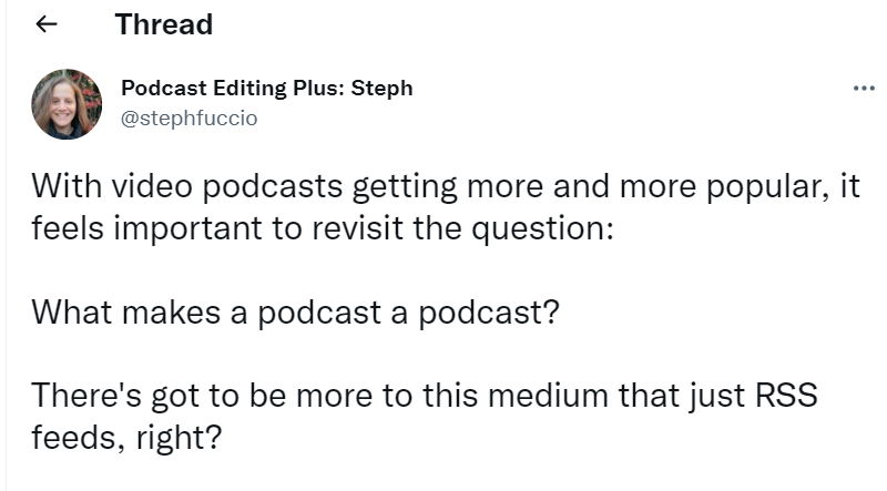 Tweet from @stephfuccio:
"With video podcasts getting more and more popular, it feels important to revisit the question:
What makes a podcast a podcast?
There's got to be more to this medium than just RSS feeds, right?
