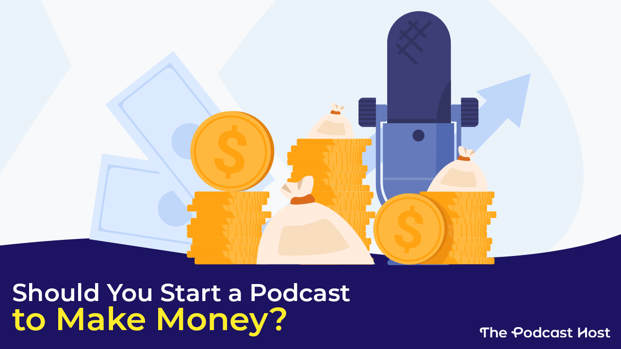 Should you start a podcast to make bags of money and stacks of gold coins?