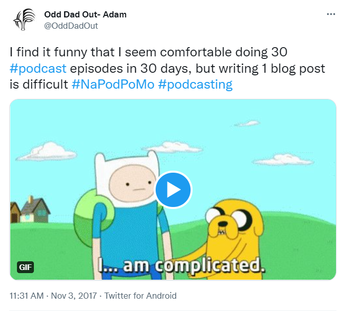 A tweet from Odd Dad Out-Adam, "I find it funny that I seem comfortable doing 30 #podcast episodes in 30 days, but writing 1 blog post is difficult. #NaPodPoMo #podcasting

There is also an image of a boy and his dog with a caption "I....am complicated."