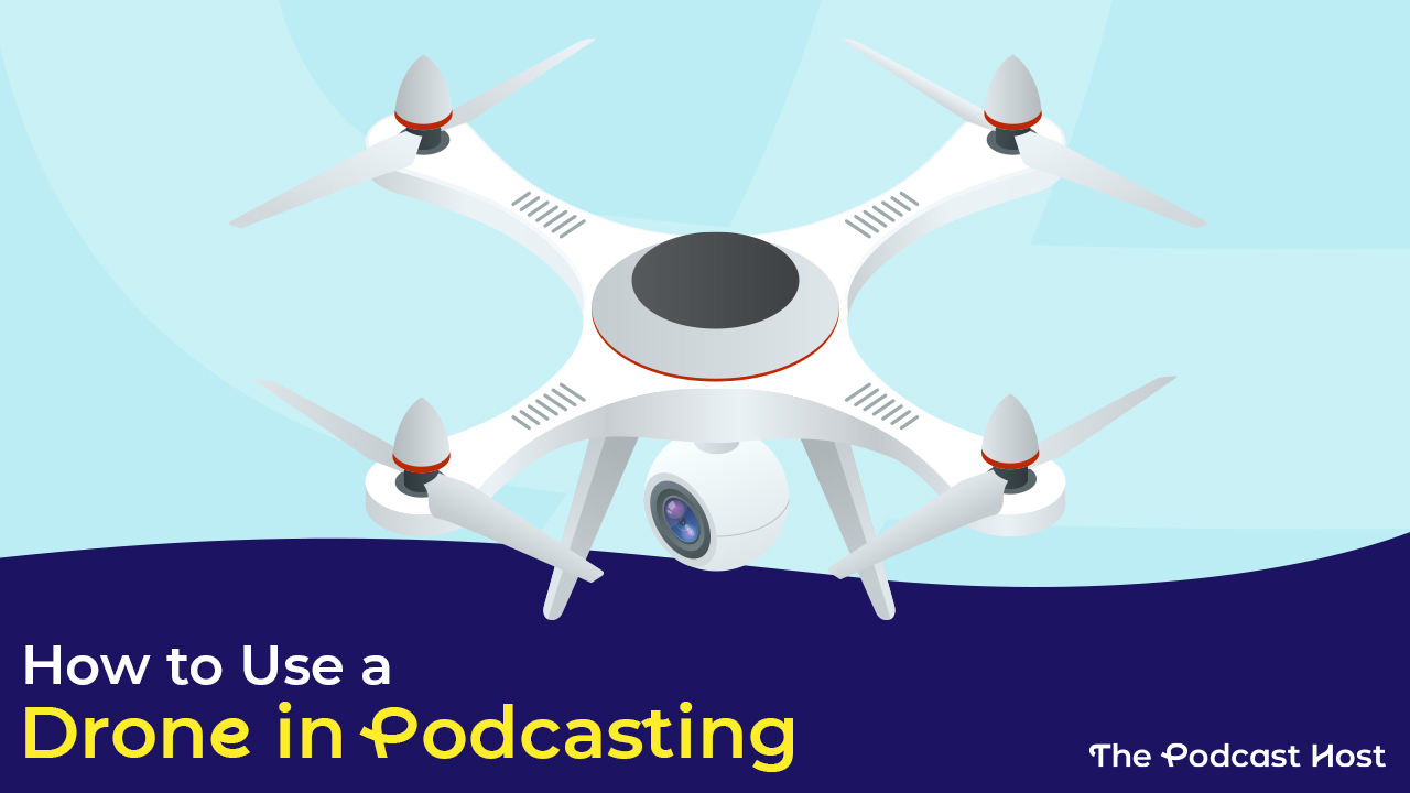How to use a drone in podcasting