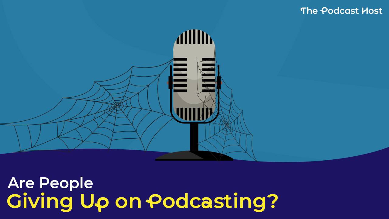 are people giving up on podcasting?