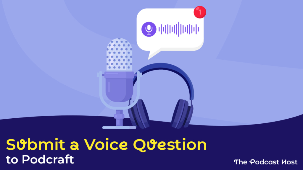 submit a voice question to podcraft